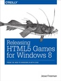 Cover: Releasing HTML5 Games for Windows 8 - O'Reilly