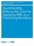 Cover: StartWithXML: Making the Case for Applying XML to a Publishing Workflow - Tools of Change