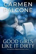 Cover: Good Girls Like it Dirty - Entangled: Scorched