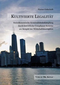 Abbildung von: Kultivierte Legalität - Sozioökonomische Kriminalitätsbekämpfung durch betriebliche Compliance Systeme am Beispiel der Wirtschaftskorruption - Kovac, Dr. Verlag