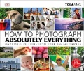 Cover: How to Photograph Absolutely Everything - DK