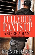 Cover: Pull Your Pants Up...and Be a Man! - Write One Publications