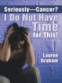 Cover: Seriously-Cancer? I Do Not Have Time for This! - Inspiring Voices