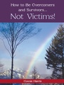 Cover: How to Be Overcomers and Survivors ... Not Victims! - Inspiring Voices
