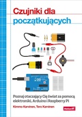 Cover: Czujniki dla pocz?tkuj?cych. Poznaj otaczaj?cy Ci? ?wiat za pomoc? elektroniki, Arduino i Raspberry Pi - Helion