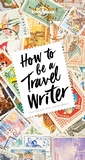 Cover: Lonely Planet How to Be A Travel Writer - Lonely Planet Global Limited