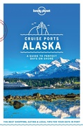 Cover: Lonely Planet Cruise Ports Alaska - Lonely Planet Global Limited