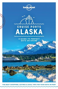 Abbildung von: Lonely Planet Cruise Ports Alaska - Lonely Planet Global Limited