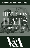 Cover: Hints on Hats: by Henry Melton, Hatter to His Royal Highness The Prince of Wales - V&A Publishing
