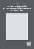 Cover: &Auml;sthetische Rationalit&auml;t als kunstp&auml;dagogisches Paradigma bei Gunter Otto - kopaed