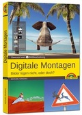 Bild: Digitale Foto Montagen für Adobe Photoshop CC und PhotoShop Elements - Bilder lügen nicht, oder doch!? - Markt + Technik