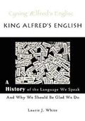 Cover: King Alfred's English, a History of the Language We Speak and Why We Should Be Glad We Do - Shorter Word Press