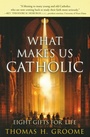 Cover: What Makes Us Catholic: Eight Gifts for Life - HarperOne