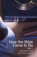 Cover: How the Bible Came to Be - Lance Lambert Ministries, Inc