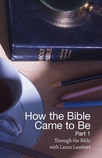 Enlarge image Cover: How the Bible Came to Be - Lance Lambert Ministries, Inc