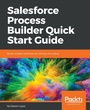 Cover: Salesforce Process Builder Quick Start Guide - Packt Publishing