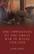 Cover: The Opposition to the Great War in Wales 1914-1918 - University of Wales Press