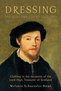 Cover: Dressing the Scottish Court, 1543-1553 - Boydell Press