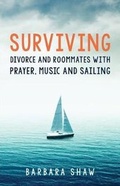 Cover: Surviving Divorce and Roommates with Prayer, Music and Sailing - Luminare Press