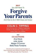 Cover: Why You Still Need to Forgive Your Parents and How To Do It With Ease and Grace - Global 13 Publications Co