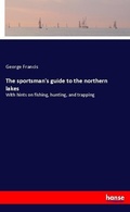 Cover: The sportsman's guide to the northern lakes - Hansebooks