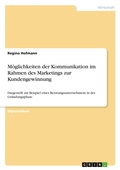 Cover: Moeglichkeiten der Kommunikation im Rahmen des Marketings zur Kundengewinnung - GRIN Verlag