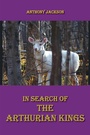 Cover: In Search of the Arthurian Kings - AuthorHouse UK