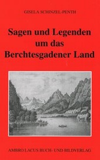 Abbildung von: Sagen und Legenden um das Berchtesgadner Land - Ambro Lacus