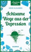 Cover: Achtsame Wege aus der Depression - Scorpio Verlag