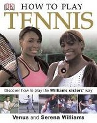 Abbildung von: How to Play Tennis - DK Publishing (Dorling Kindersley)