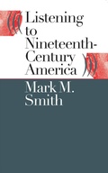 Cover: Listening to Nineteenth-Century America - The University of North Carolina Press