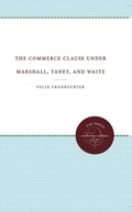 Cover: The Commerce Clause under Marshall, Taney, and Waite - The University of North Carolina Press