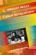 Cover: C. Wright Mills and the Cuban Revolution - The University of North Carolina Press