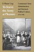 Cover: To Starve the Army at Pleasure - The University of North Carolina Press