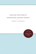 Cover: Policing the Poor in Eighteenth-Century France - The University of North Carolina Press