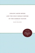 Cover: Johann Jakob Moser and the Holy Roman Empire of the German Nation - The University of North Carolina Press