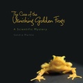 Cover: The Case of Vanishing Golden Frogs - Millbrook Press