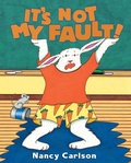 Cover: It's Not My Fault! - CAROLRHODA BOOKS