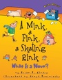 Cover: Mink, a Fink, a Skating Rink - Lerner Publishing Group
