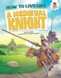 Cover: How to Live Like a Medieval Knight - Lerner Publishing Group