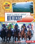 Cover: What's Great about Kentucky? - Lerner Publishing Group