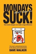 Cover: MONDAYS don't have to SUCK! - Dave Walker
