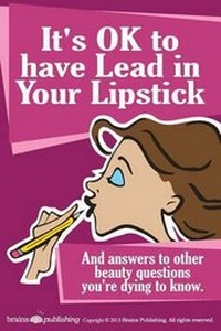 Abbildung von: It's OK to have Lead in Your Lipstick - Brains Publishing