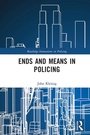 Cover: Ends and Means in Policing - Routledge