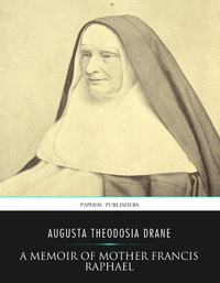 Abbildung von: A Memoir of Mother Francis Raphael - Charles River Editors