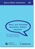Cover: Wozu die Wirkung Sozialer Arbeit messen? - Lambertus-Verlag
