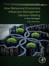 Abbildung von: How Behavioral Economics Influences Management Decision-Making - Academic Press