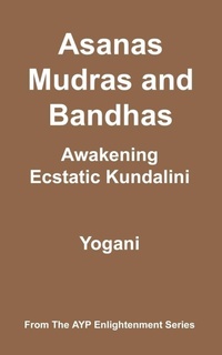 Abbildung von: Asanas, Mudras and Bandhas - Awakening Ecstatic Kundalini - Ayp Publishing
