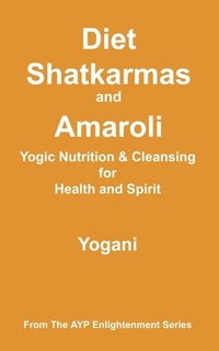 Abbildung von: Diet, Shatkarmas and Amaroli - Yogic Nutrition & Cleansing for Health and Spirit - Ayp Publishing