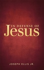 Cover: In Defense of Jesus - LifeRich Publishing